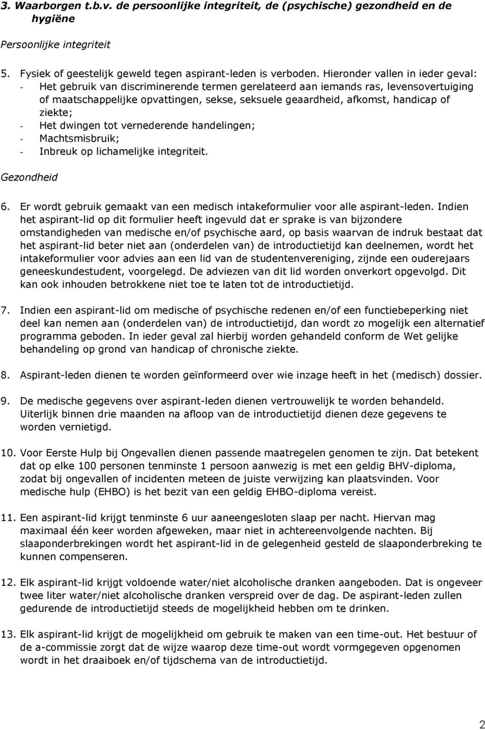 of ziekte; - Het dwingen tot vernederende handelingen; - Machtsmisbruik; - Inbreuk op lichamelijke integriteit. Gezondheid 6.