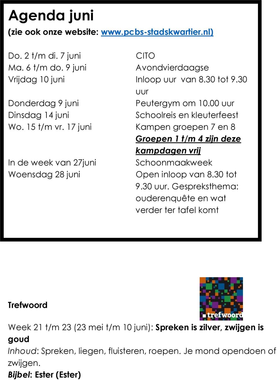 17 juni Kampen groepen 7 en 8 Groepen 1 t/m 4 zijn deze kampdagen vrij In de week van 27juni Schoonmaakweek Woensdag 28 juni Open inloop van 8.30 tot 9.30 uur.