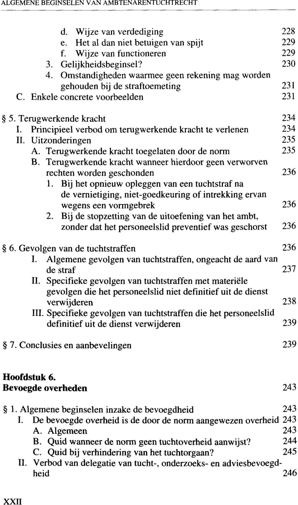 Principieel verbod om terugwerkende kracht te verlenen 234 II. Uitzonderingen 235 A. Terugwerkende kracht toegelaten door de norm 235 B.