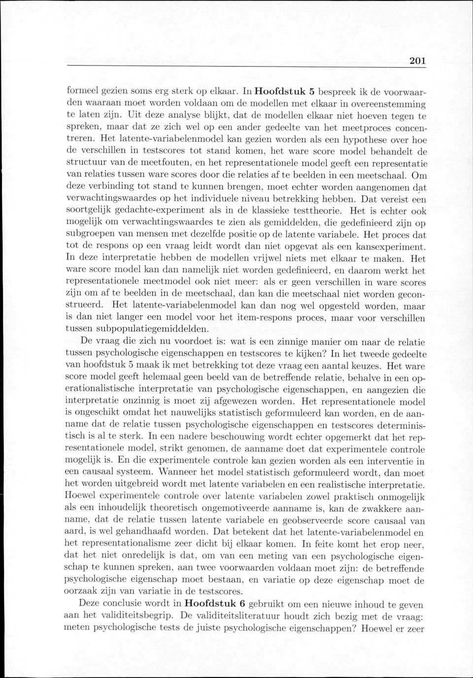 Het latente-variabelenmodel kan gezien worden als een hypothese over hoe de verschillen in testscores tot stand komen, het ware score model behandelt de structuur van de meetfouten, en het
