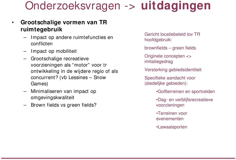 (vb Lessines Snow Games) Minimaliseren van impact op omgevingskwaliteit Brown fields vs green fields?