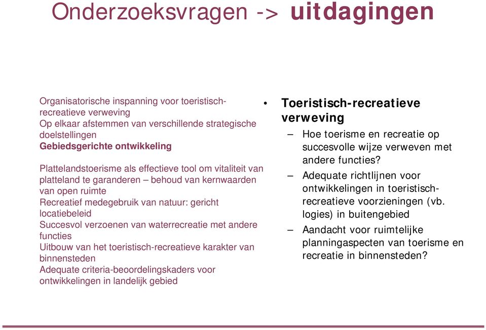 van waterrecreatie met andere functies Uitbouw van het toeristisch-recreatieve karakter van binnensteden Adequate criteria-beoordelingskaders voor ontwikkelingen in landelijk gebied