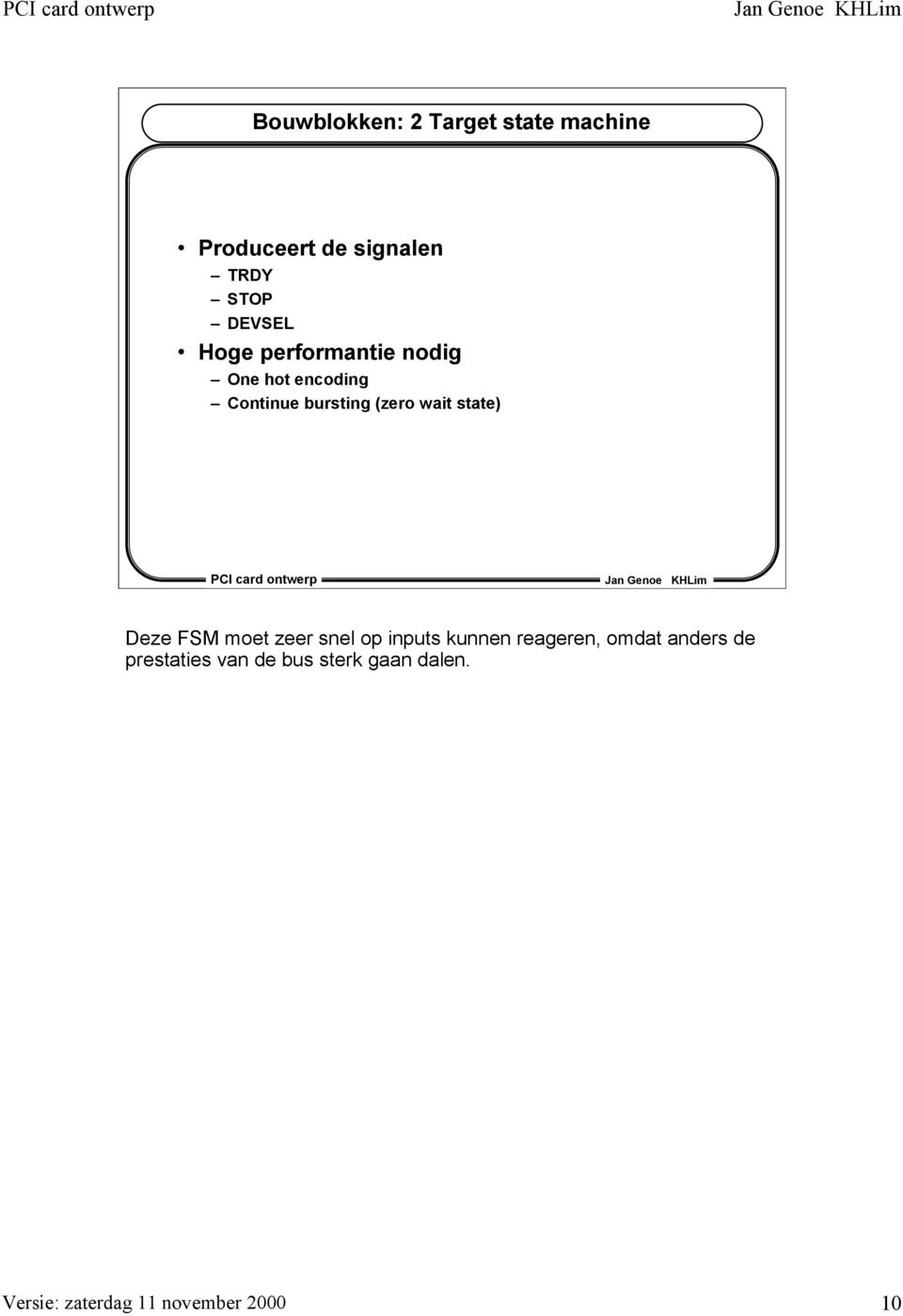 bursting (zero wait state) Deze FSM moet zeer snel op inputs