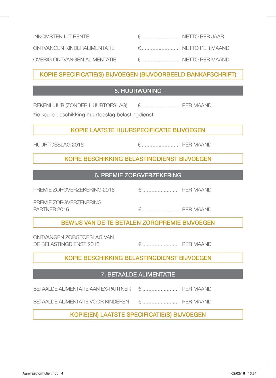 Premie zorgverzekering premie zorgverzekering 2016 premie zorgverzekering partner 2016 bewijs van de te betalen zorgpremie bijvoegen ontvangen zorgtoeslag van de belastingdienst 2016 kopie