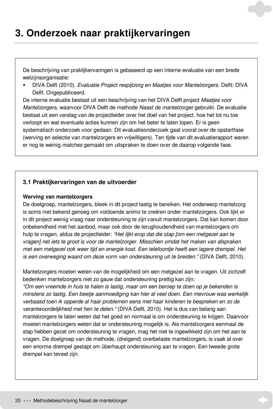 De interne evaluatie bestaat uit een beschrijving van het DIVA Delft project Maatjes voor Mantelzorgers, waarvoor DIVA Delft de methode Naast de mantelzorger gebruikt.