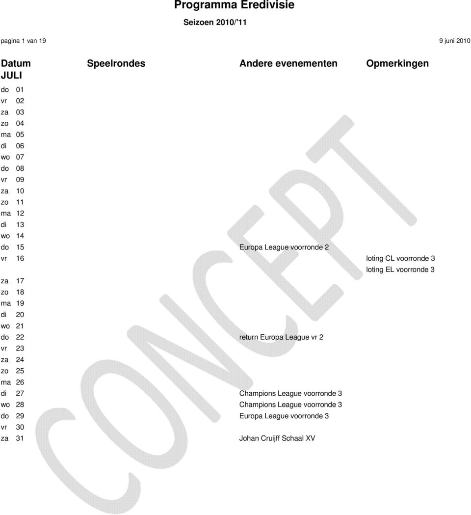 di 20 wo 21 do 22 return Europa League vr 2 vr 23 za 24 zo 25 ma 26 di 27 Champions League voorronde 3