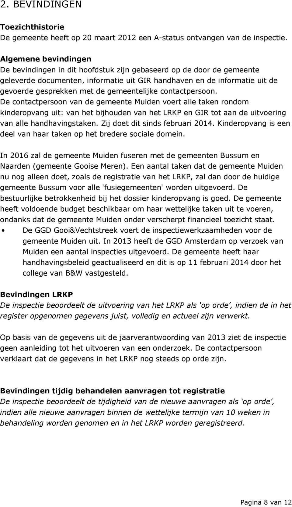 gemeentelijke contactpersoon. De contactpersoon van de gemeente Muiden voert alle taken rondom kinderopvang uit: van het bijhouden van het LRKP en GIR tot aan de uitvoering van alle handhavingstaken.