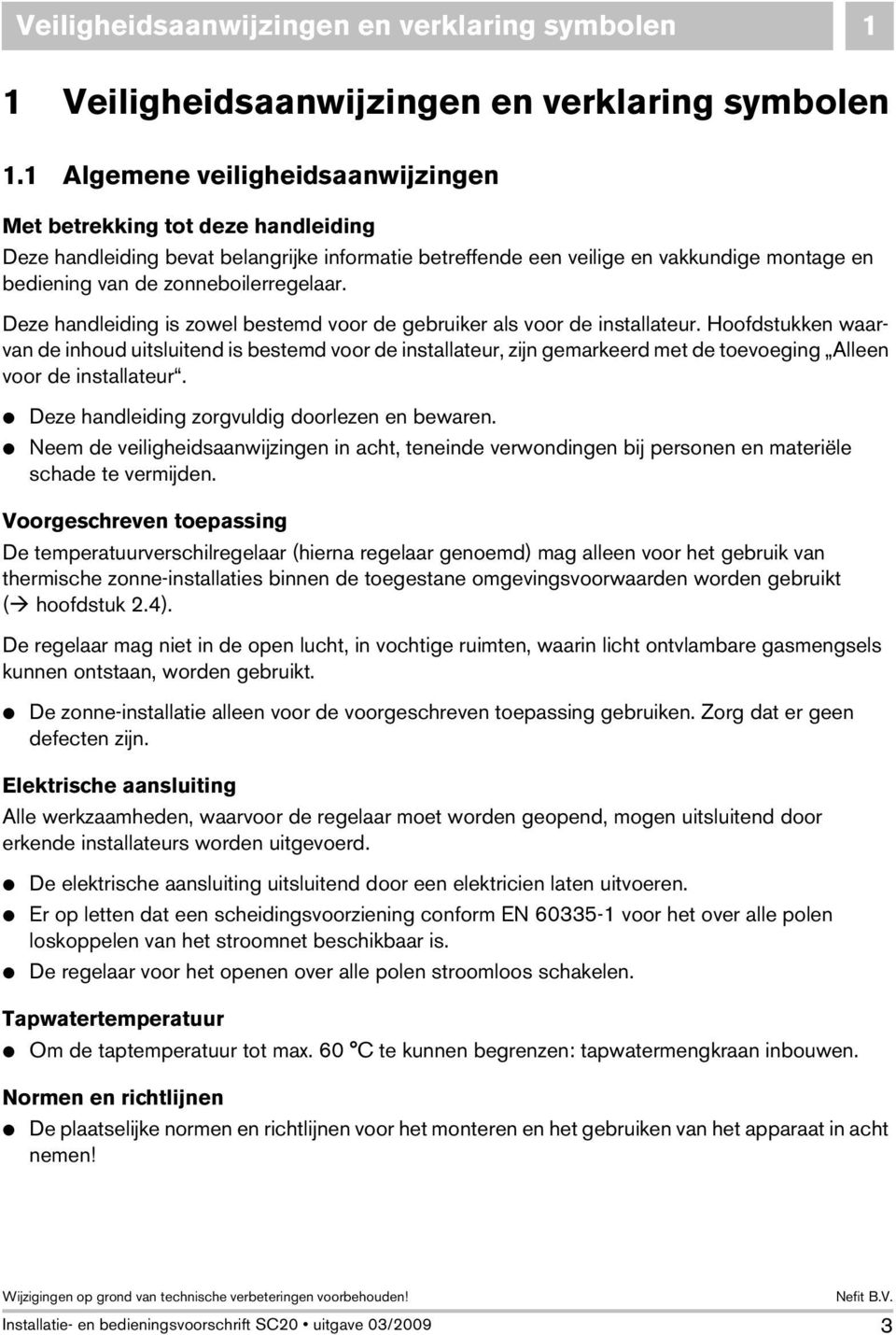 zonneboilerregelaar. Deze handleiding is zowel bestemd voor de gebruiker als voor de installateur.