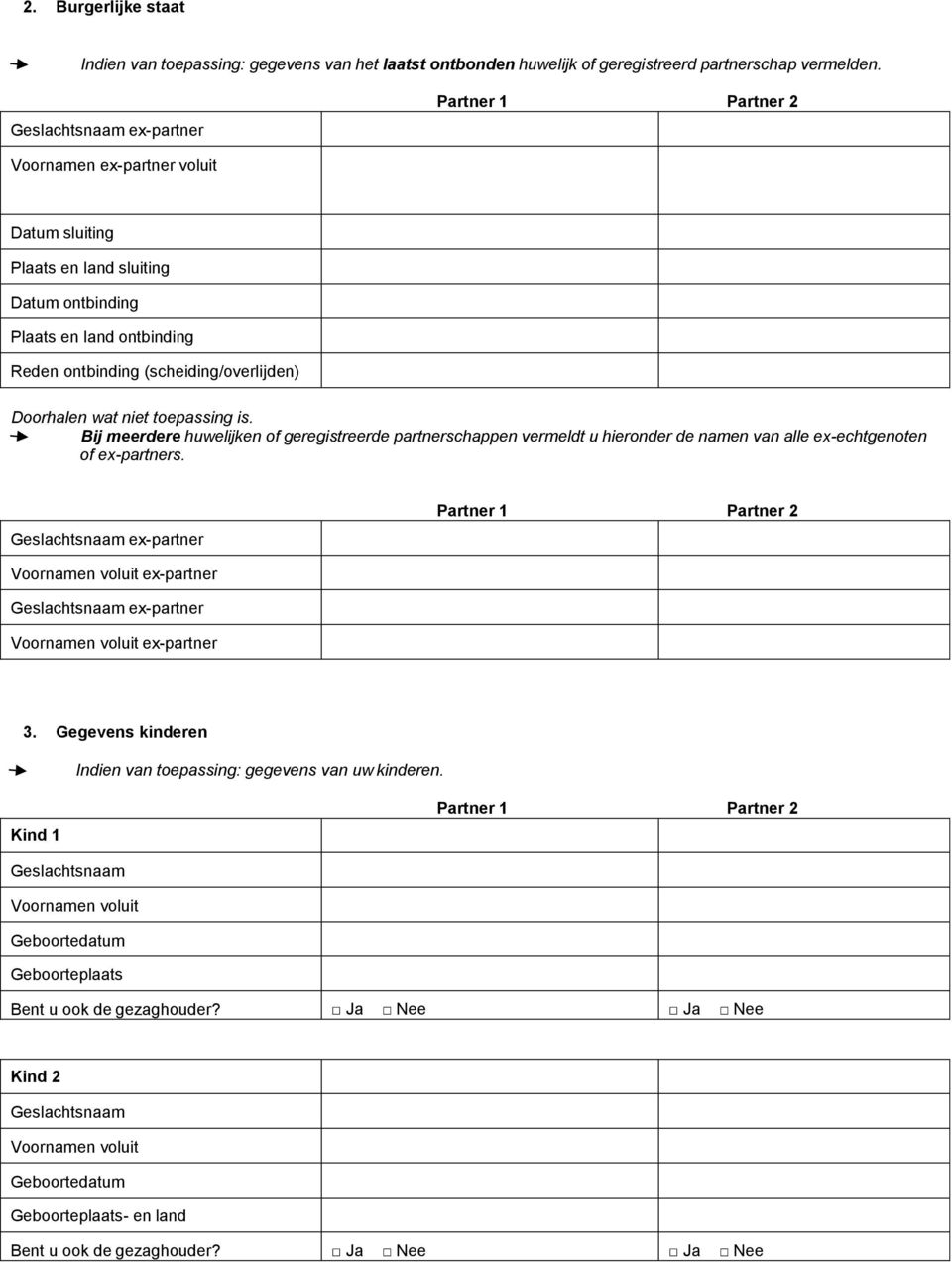 Doorhalen wat niet toepassing is. Bij meerdere huwelijken of geregistreerde partnerschappen vermeldt u hieronder de namen van alle ex-echtgenoten of ex-partners.