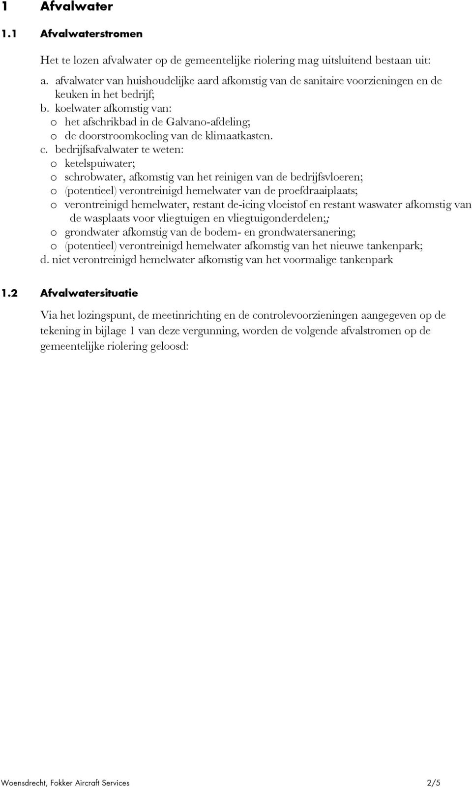 koelwater afkomstig van: o het afschrikbad in de Galvano-afdeling; o de doorstroomkoeling van de klimaatkasten. c.