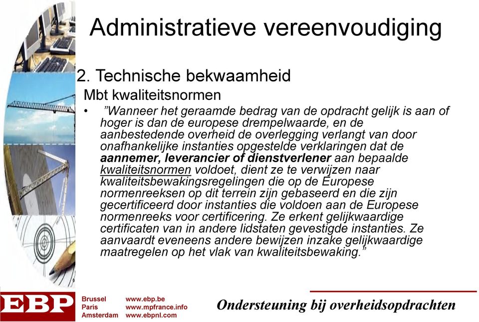 van door onafhankelijke instanties opgestelde verklaringen dat de aannemer, leverancier of dienstverlener aan bepaalde kwaliteitsnormen voldoet, dient ze te verwijzen naar