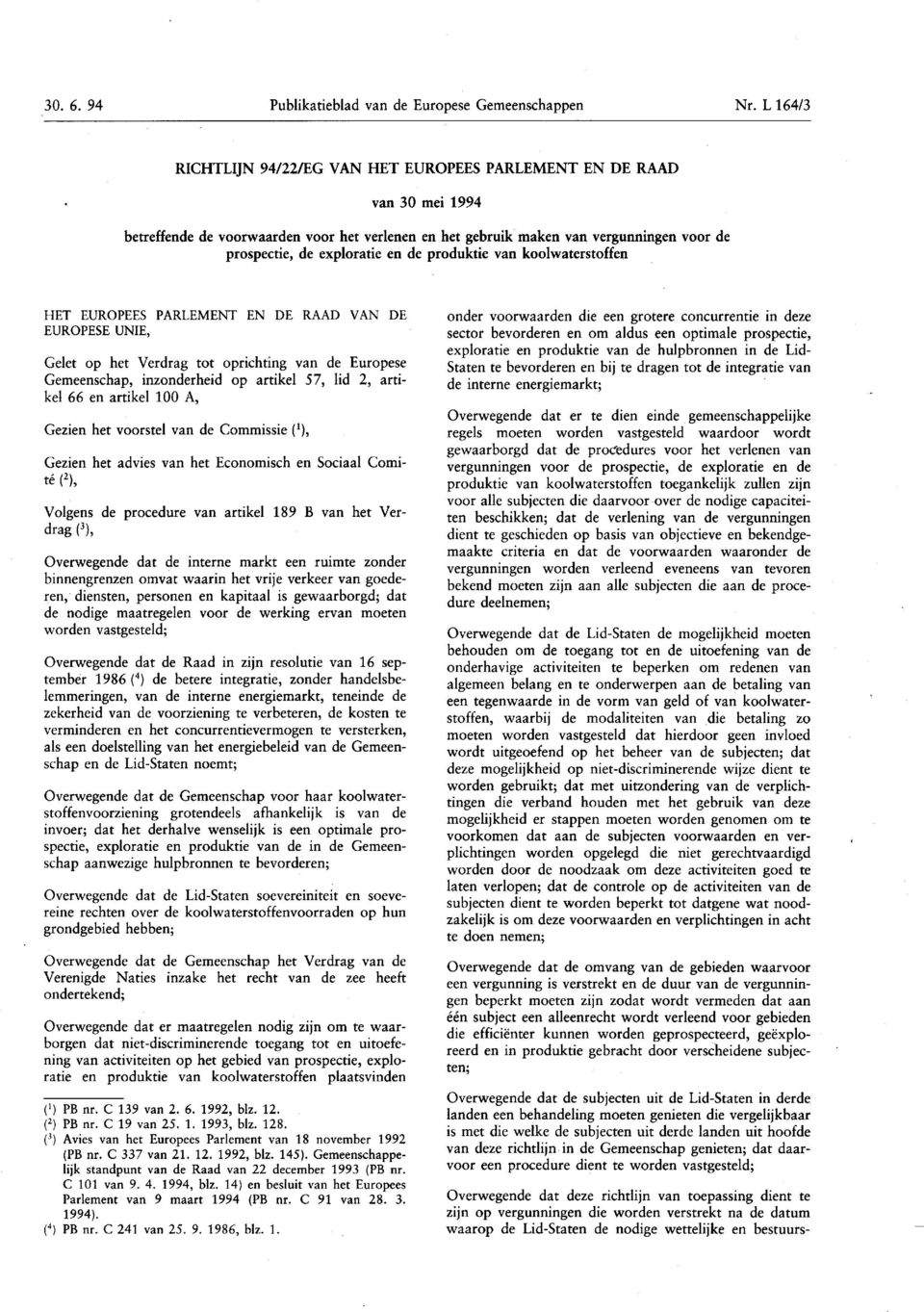 Europese Gemeenschap, inzonderheid op artikel 57, lid 2, artikel 66 en artikel 100 A, Gezien het voorstel van de Commissie ( x ), Gezien het advies van het Economisch en Sociaal Comité (2), Volgens