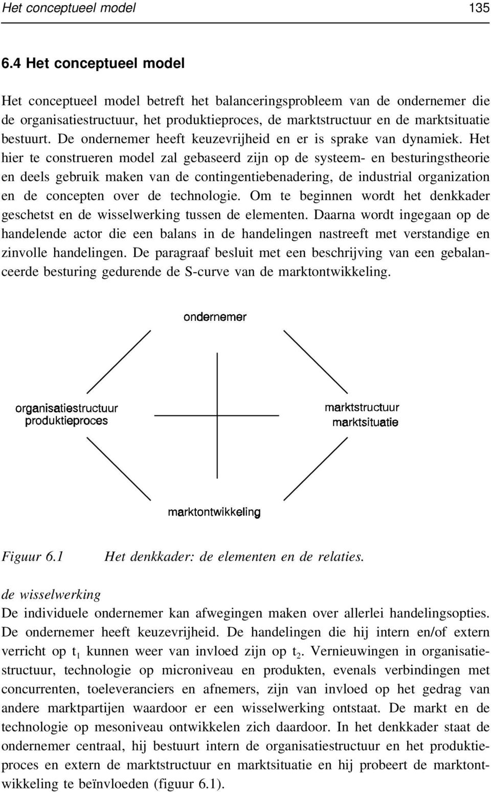 De ondernemer heeft keuzevrijheid en er is sprake van dynamiek.