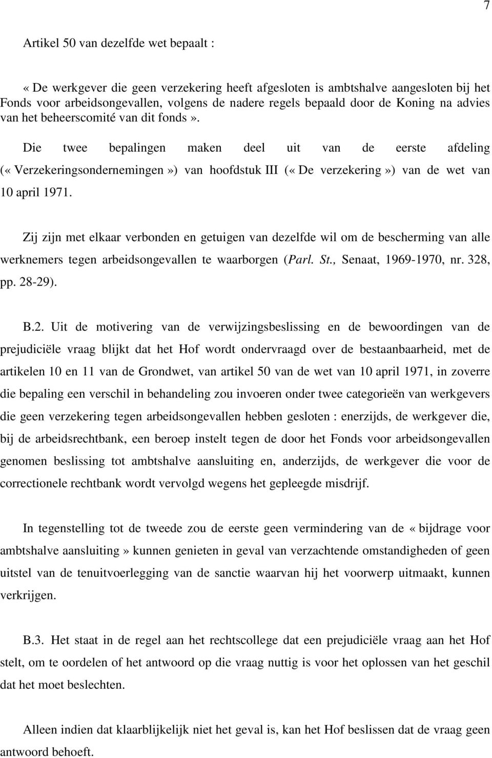 Die twee bepalingen maken deel uit van de eerste afdeling («Verzekeringsondernemingen») van hoofdstuk III («De verzekering») van de wet van 10 april 1971.