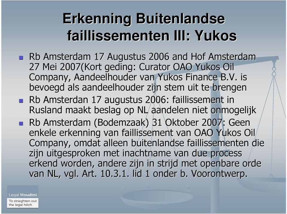 is bevoegd als aandeelhouder zijn stem uit te brengen Rb Amsterdan 17 augustus 2006: faillissement in Rusland maakt beslag op NL aandelen niet onmogelijk Rb Amsterdam