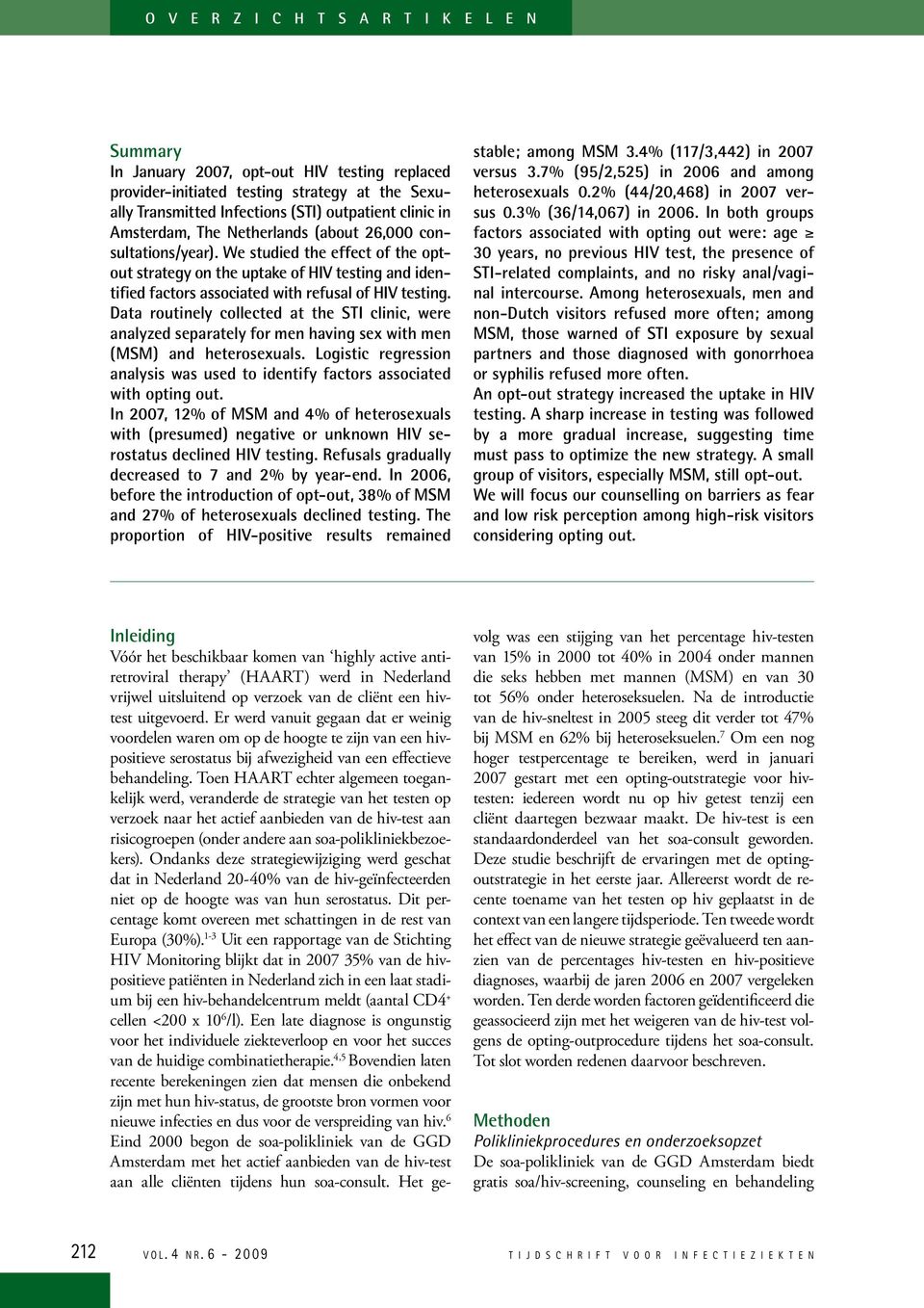 Data routinely collected at the STI clinic, were analyzed separately for men having sex with men (MSM) and heterosexuals.