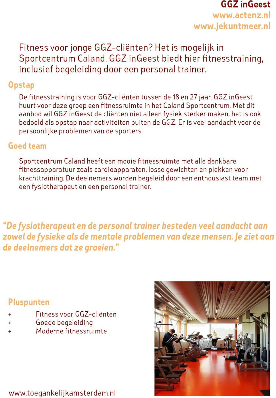 GGZ ingeest huurt voor deze groep een fitnessruimte in het Caland Sportcentrum.