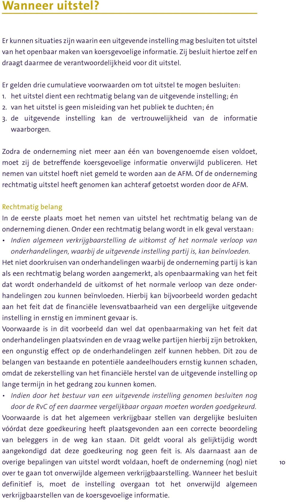 het uitstel dient een rechtmatig belang van de uitgevende instelling; én 2. van het uitstel is geen misleiding van het publiek te duchten; én 3.