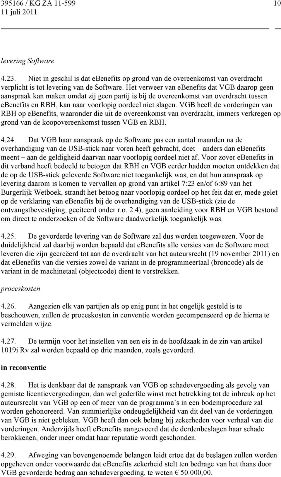 VGB heeft de vorderingen van RBH op ebenefits, waaronder die uit de overeenkomst van overdracht, immers verkregen op grond van de koopovereenkomst tussen VGB en RBH. 4.24.