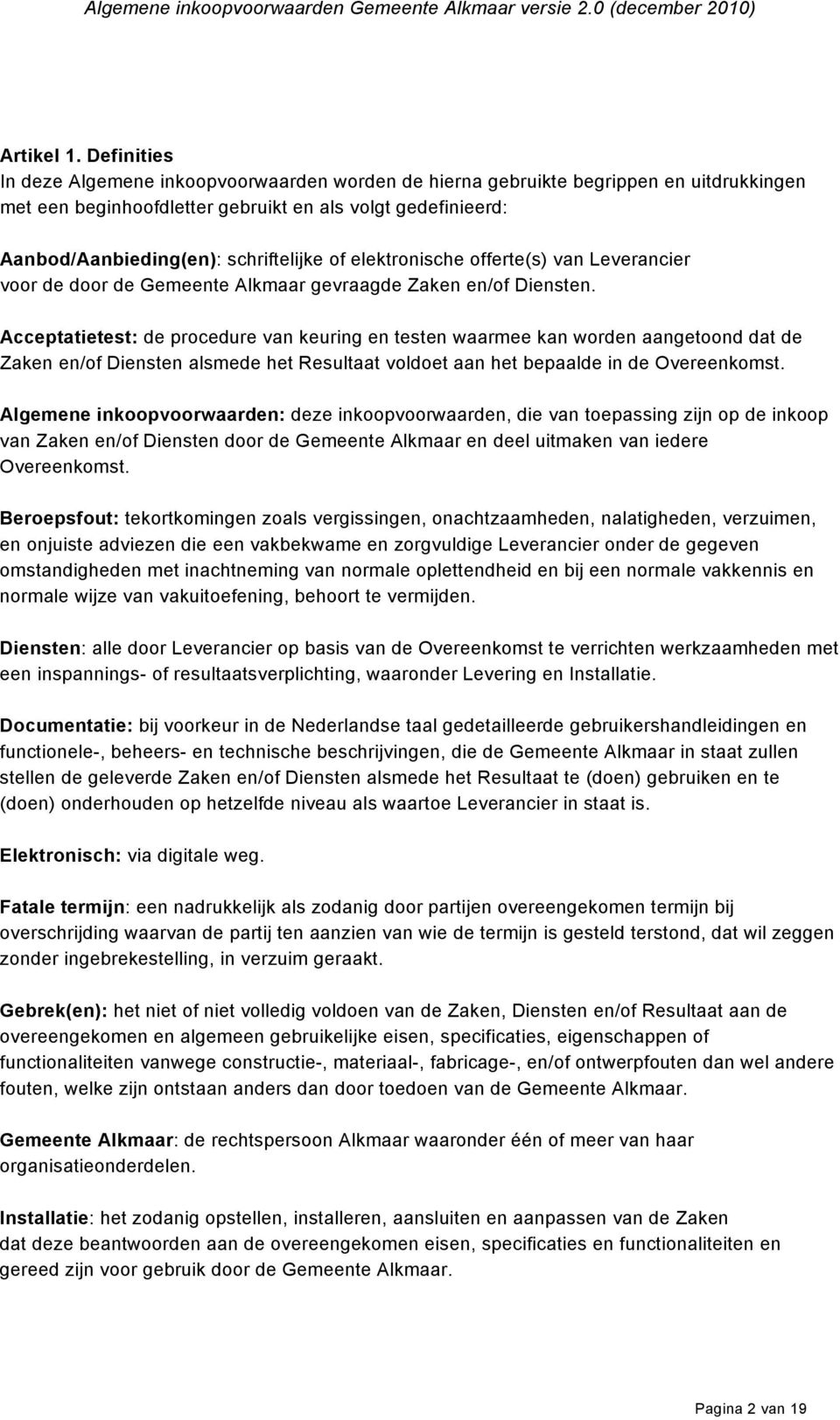 of elektronische offerte(s) van Leverancier voor de door de Gemeente Alkmaar gevraagde Zaken en/of Diensten.