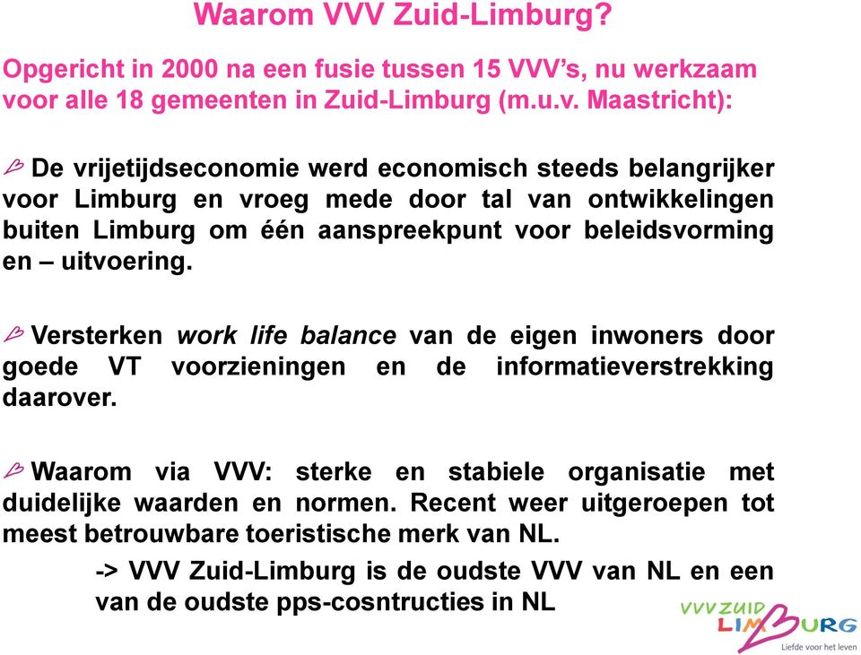 Maastricht): De vrijetijdseconomie werd economisch steeds belangrijker voor Limburg en vroeg mede door tal van ontwikkelingen buiten Limburg om één aanspreekpunt voor