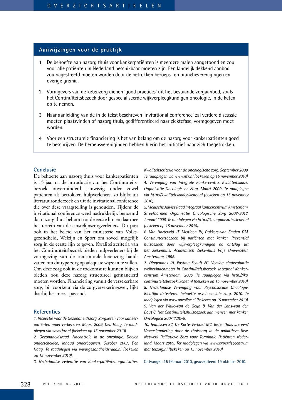 Een landelijk dekkend aanbod zou nagestreefd moeten worden door de betrokken beroeps- en brancheverenigingen en overige gremia. 2.