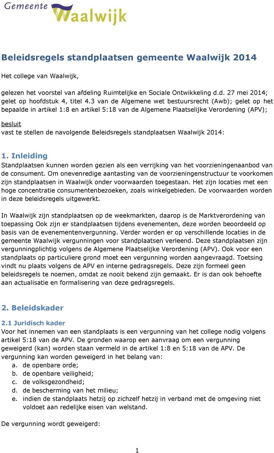 standplaatsen Waalwijk 2014: 1. Inleiding Standplaatsen kunnen worden gezien als een verrijking van het voorzieningenaanbod van de consument.