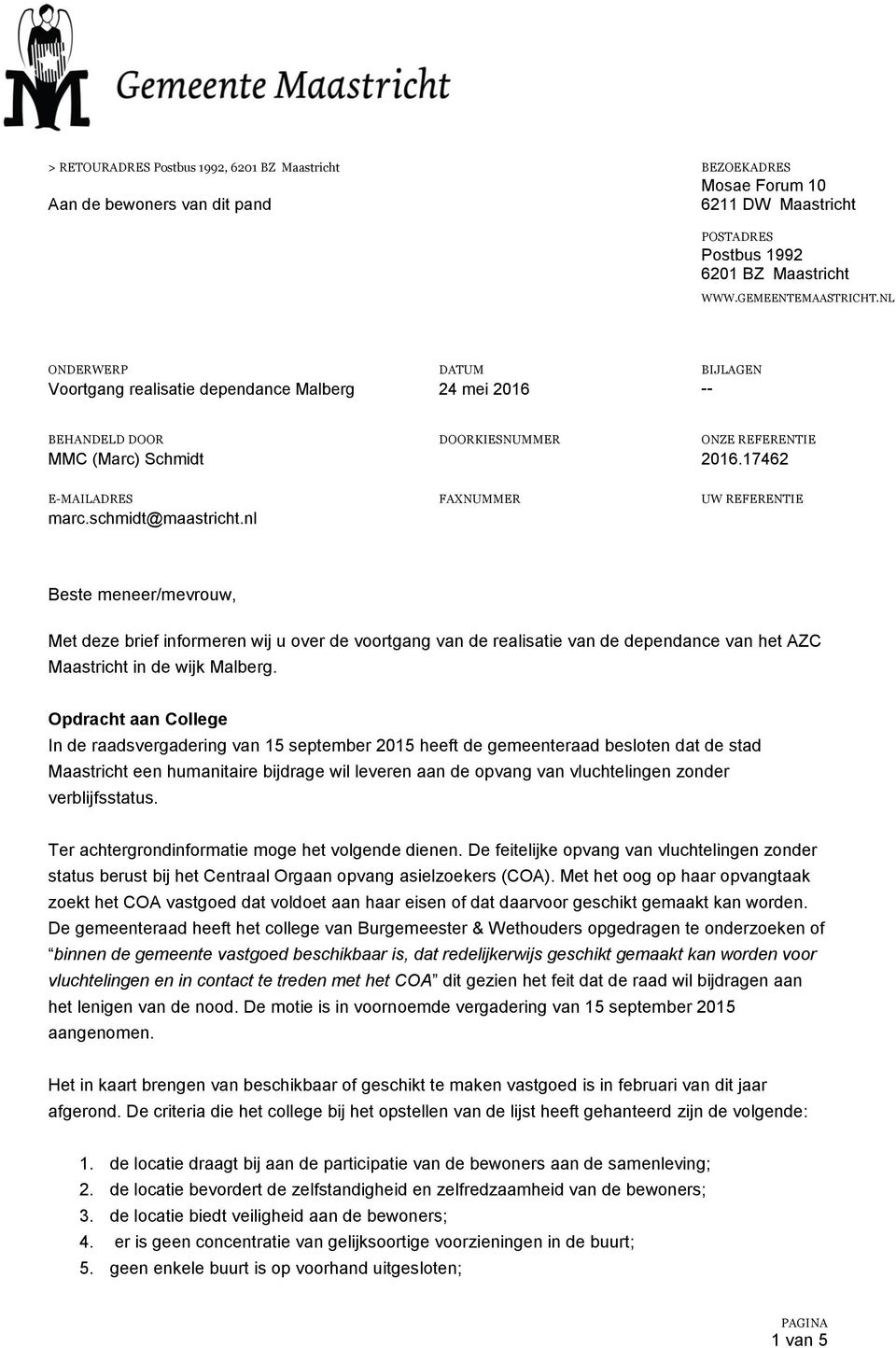 schmidt@maastricht.nl Beste meneer/mevrouw, Met deze brief informeren wij u over de voortgang van de realisatie van de dependance van het AZC Maastricht in de wijk Malberg.