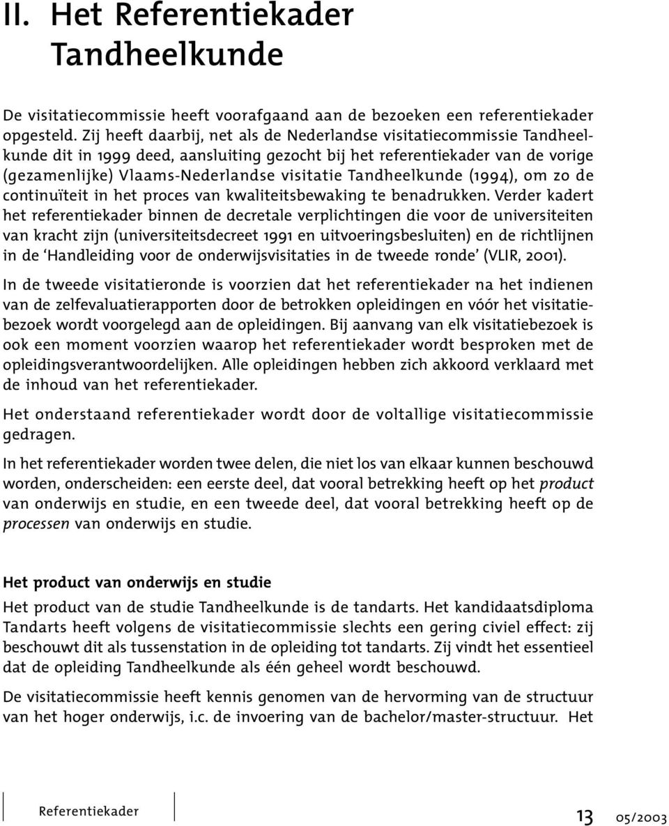 Tandheelkunde (1994), om zo de continuïteit in het proces van kwaliteitsbewaking te benadrukken.