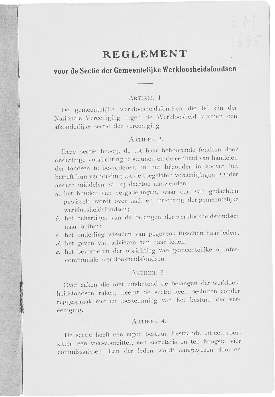 Deze sectie beoogt de tot haar behoorende fondsen door onderlinge voorlichting te steunen en de eenheid van handelen der fondsen te bevorderen, in het bijzonder in zoover het betreft hun verhouding