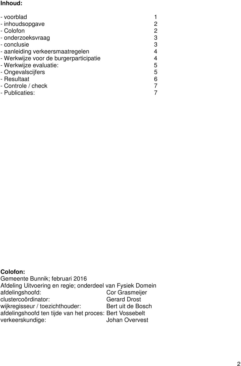 Bunnik; februari 2016 Afdeling Uitvoering en regie; onderdeel van Fysiek Domein afdelingshoofd: Cor Grasmeijer clustercoördinator: Gerard