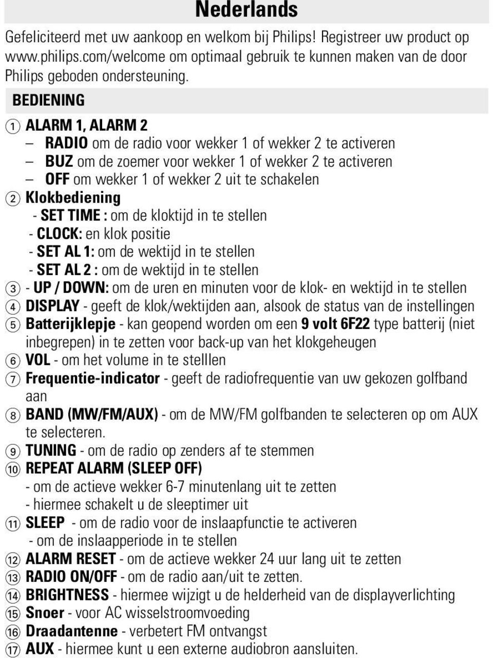 Klokbediening - SET TIME : om de kloktijd in te stellen - CLOCK: en klok positie - SET AL 1: om de wektijd in te stellen - SET AL 2 : om de wektijd in te stellen 3 - UP / DOWN: om de uren en minuten