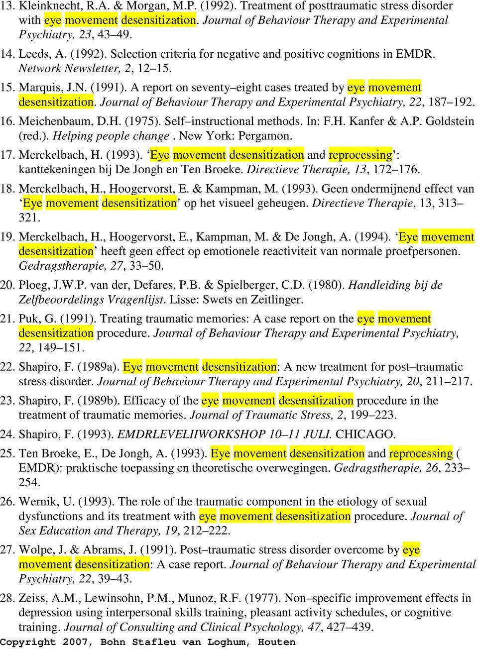 A report on seventy eight cases treated by eye movement desensitization. Journal of Behaviour Therapy and Experimental Psychiatry, 22, 187 192. 16. Meichenbaum, D.H. (1975).