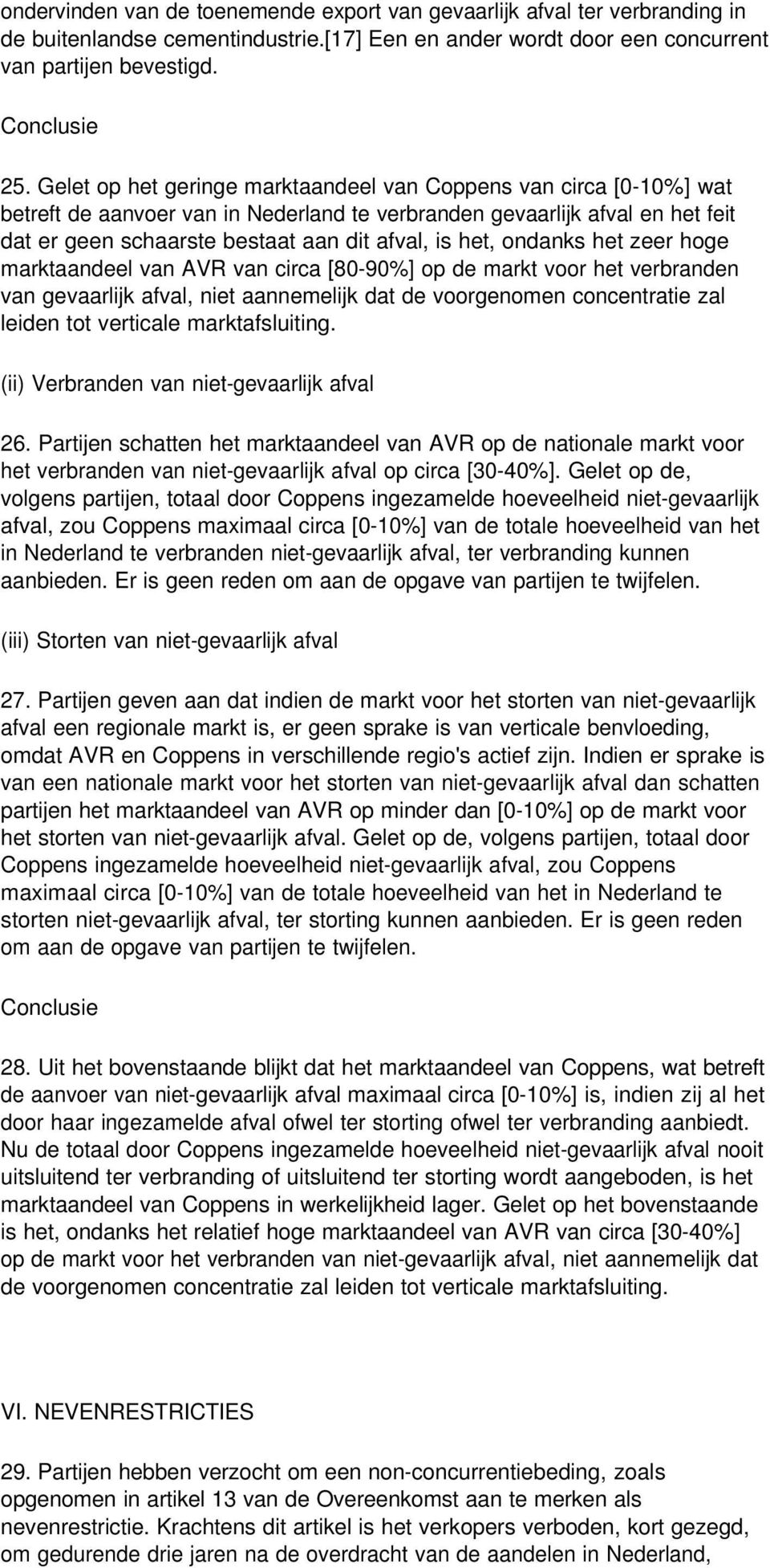 ondanks het zeer hoge marktaandeel van AVR van circa [80-90%] op de markt voor het verbranden van gevaarlijk afval, niet aannemelijk dat de voorgenomen concentratie zal leiden tot verticale