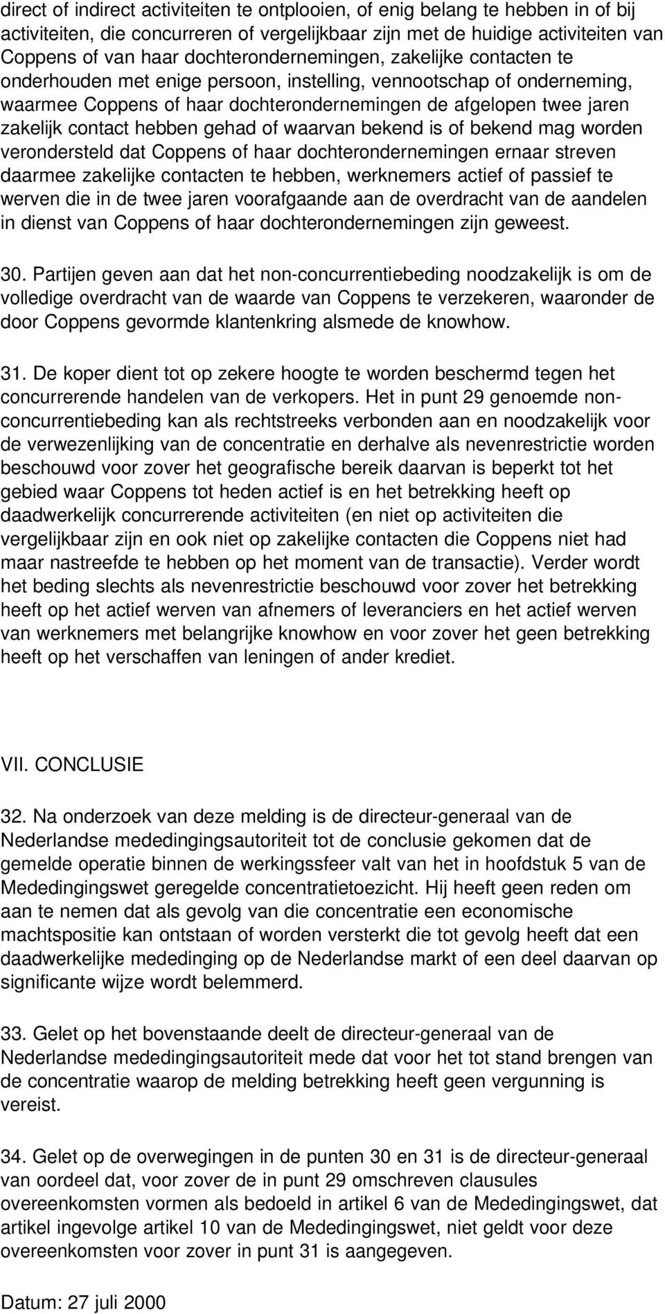 contact hebben gehad of waarvan bekend is of bekend mag worden verondersteld dat Coppens of haar dochterondernemingen ernaar streven daarmee zakelijke contacten te hebben, werknemers actief of