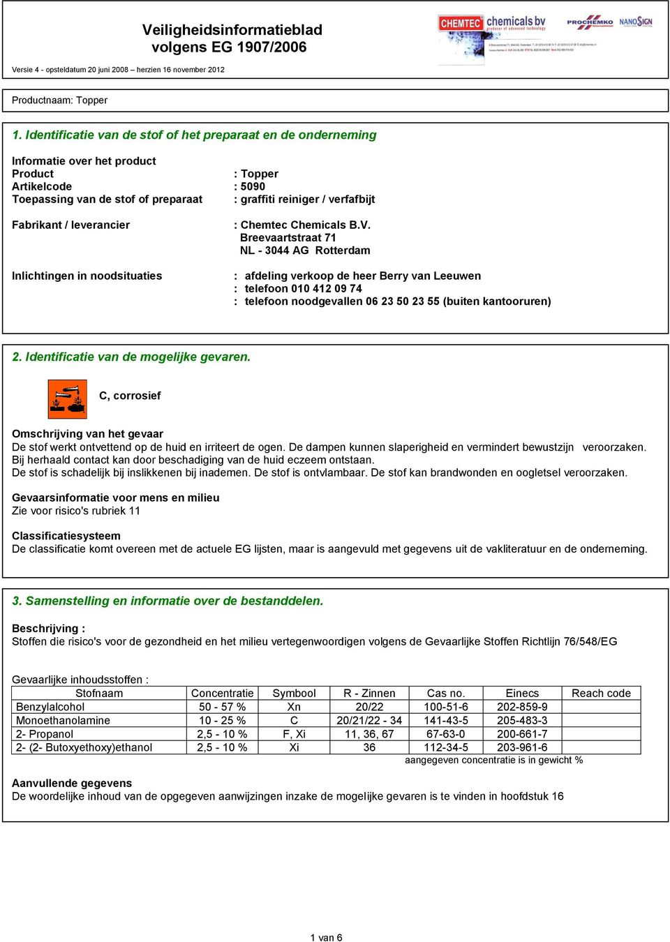 Breevaartstraat 71 NL - 3044 AG Rotterdam : afdeling verkoop de heer Berry van Leeuwen : telefoon 010 412 09 74 : telefoon noodgevallen 06 23 50 23 55 (buiten kantooruren) 2.