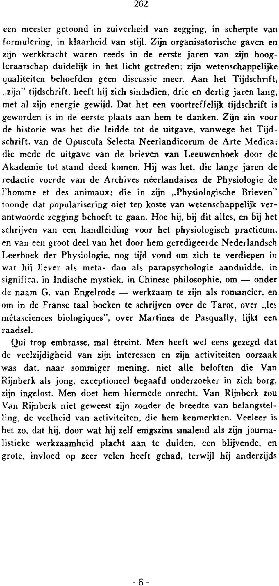 jaren lang, met al zijn energie gewijd. Dat het een voortreffelijk tijdschrift is geworden is in de eerste plaats aan hem te danken.