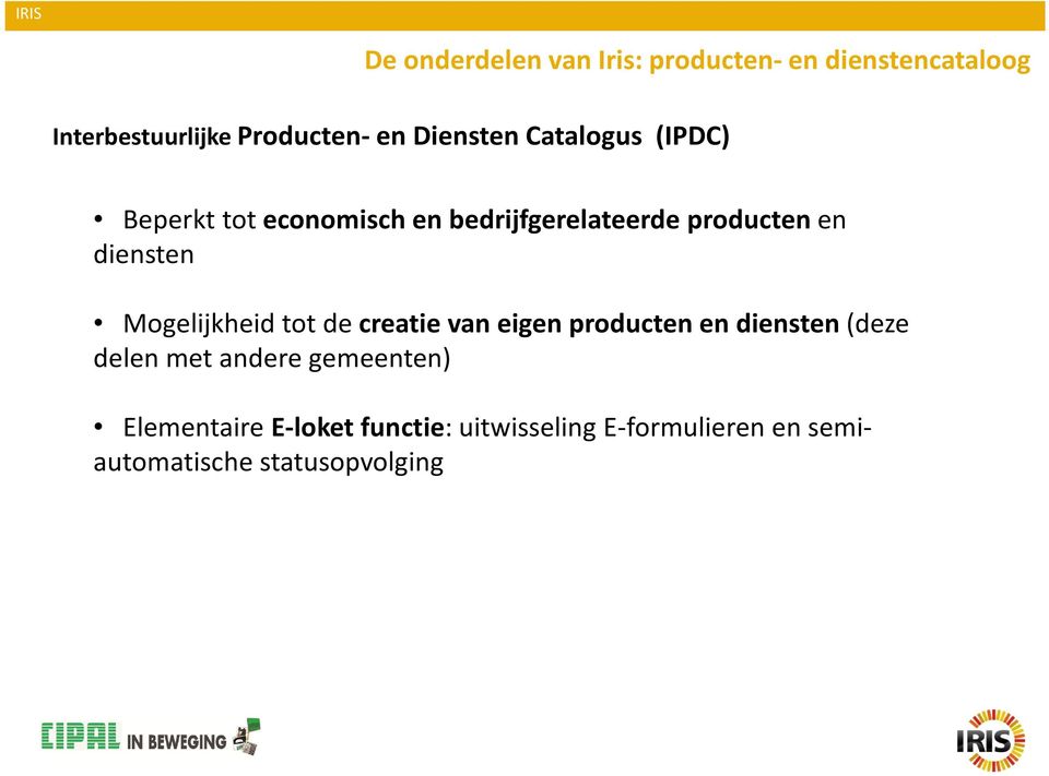 diensten Mogelijkheid tot de creatie van eigen producten en diensten (deze delen met