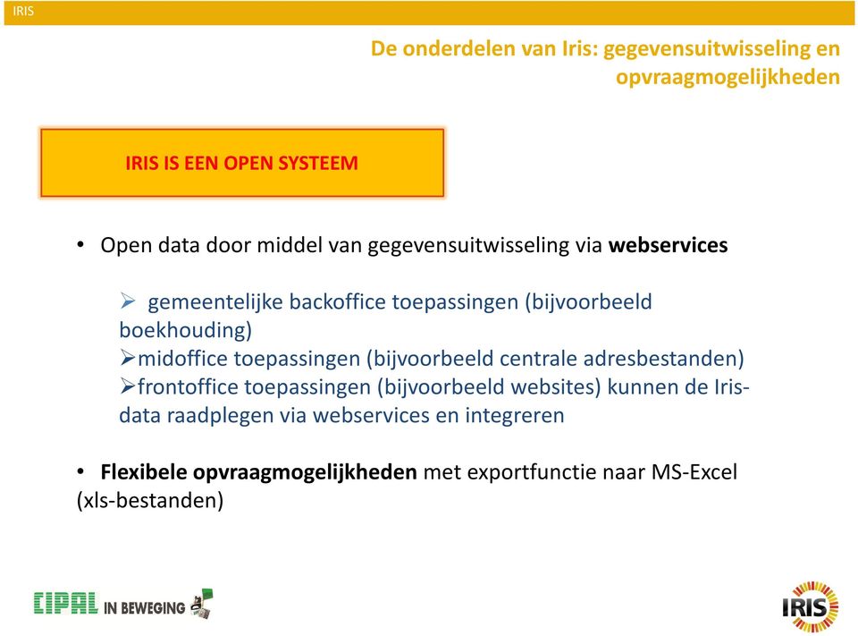 toepassingen (bijvoorbeeld centrale adresbestanden) frontoffice toepassingen (bijvoorbeeld websites) kunnen de