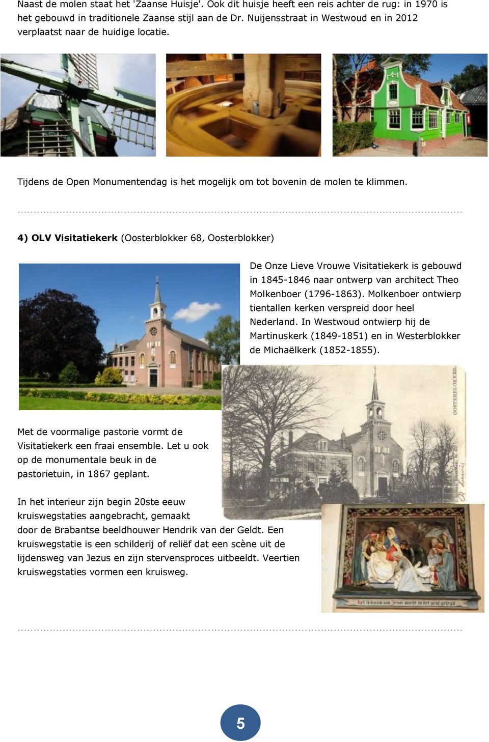 4) OLV Visitatiekerk (Oosterblokker 68, Oosterblokker) De Onze Lieve Vrouwe Visitatiekerk is gebouwd in 1845-1846 naar ontwerp van architect Theo Molkenboer (1796-1863).