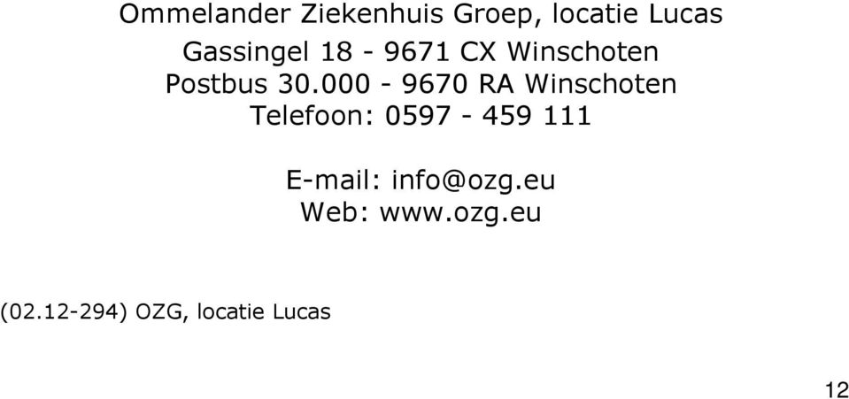 000-9670 RA Winschoten Telefoon: 0597-459 111
