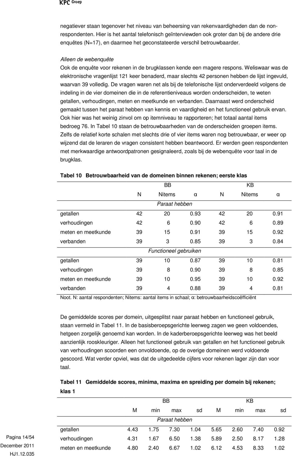 Alleen de webenquête Ook de enquête voor rekenen in de brugklassen kende een magere respons.