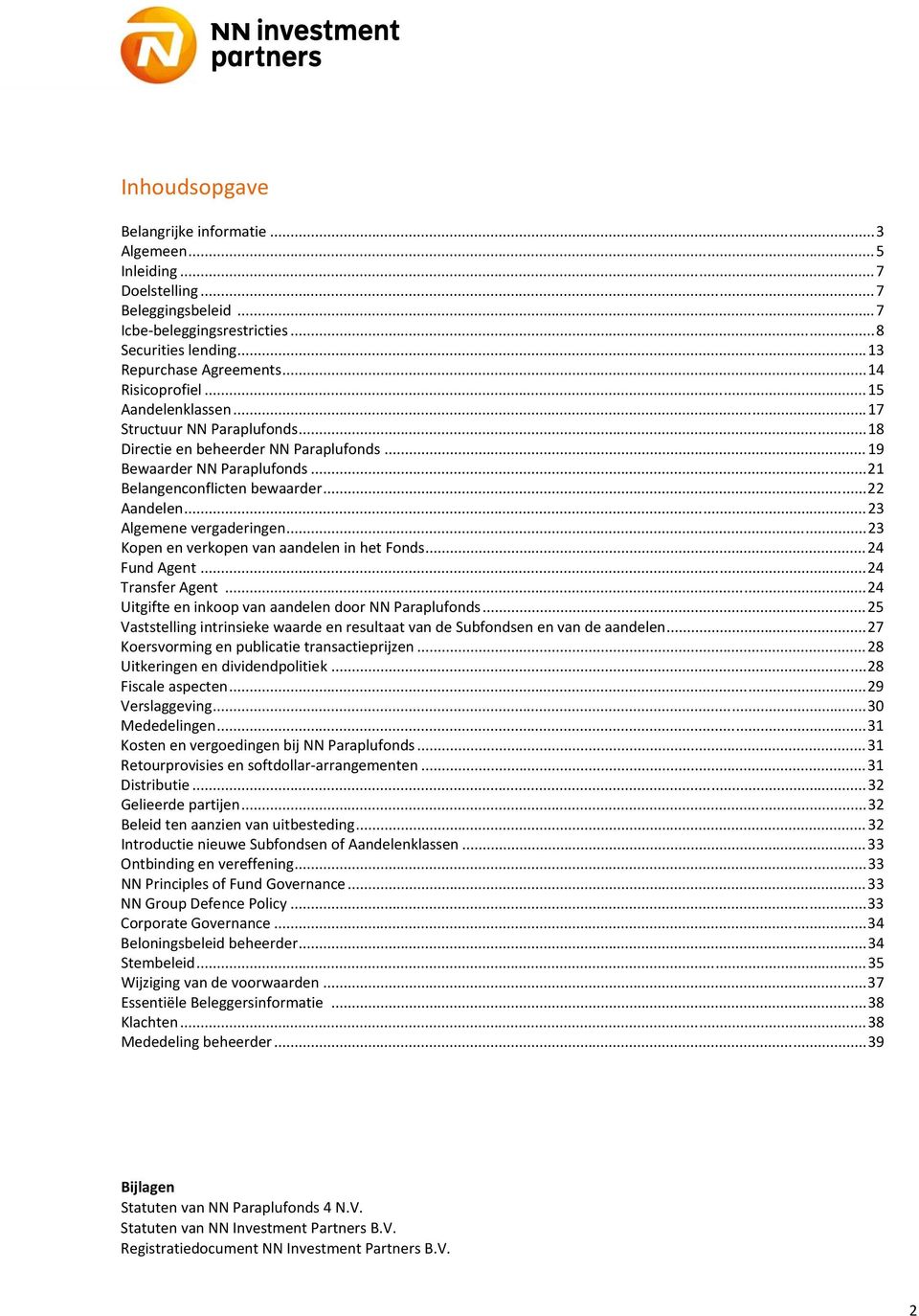 .. 23 Algemene vergaderingen... 23 Kopen en verkopen van aandelen in het Fonds... 24 Fund Agent... 24 Transfer Agent... 24 Uitgifte en inkoop van aandelen door NN Paraplufonds.