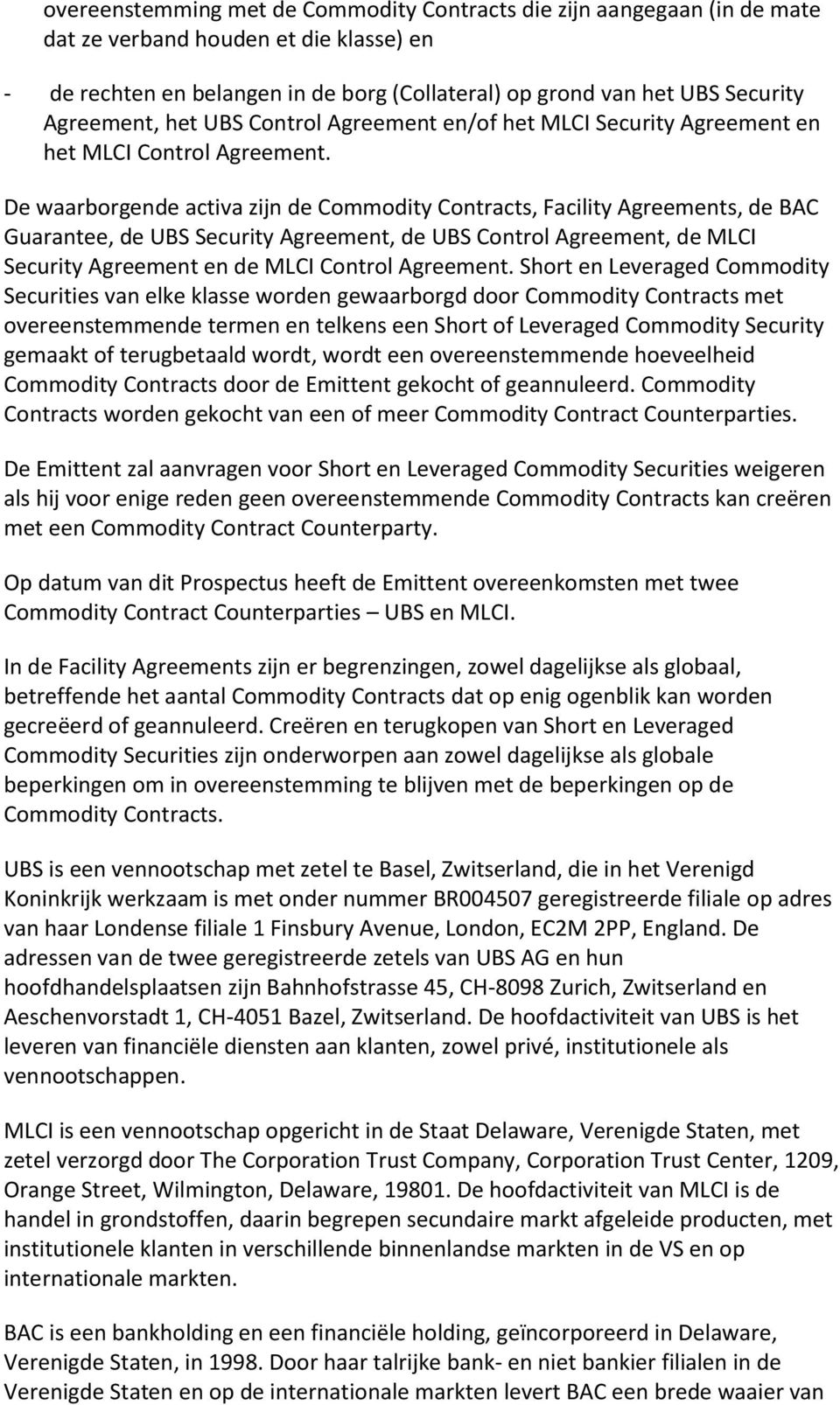 De waarborgende activa zijn de Commodity Contracts, Facility Agreements, de BAC Guarantee, de UBS Security Agreement, de UBS Control Agreement, de MLCI Security Agreement en de MLCI Control Agreement.