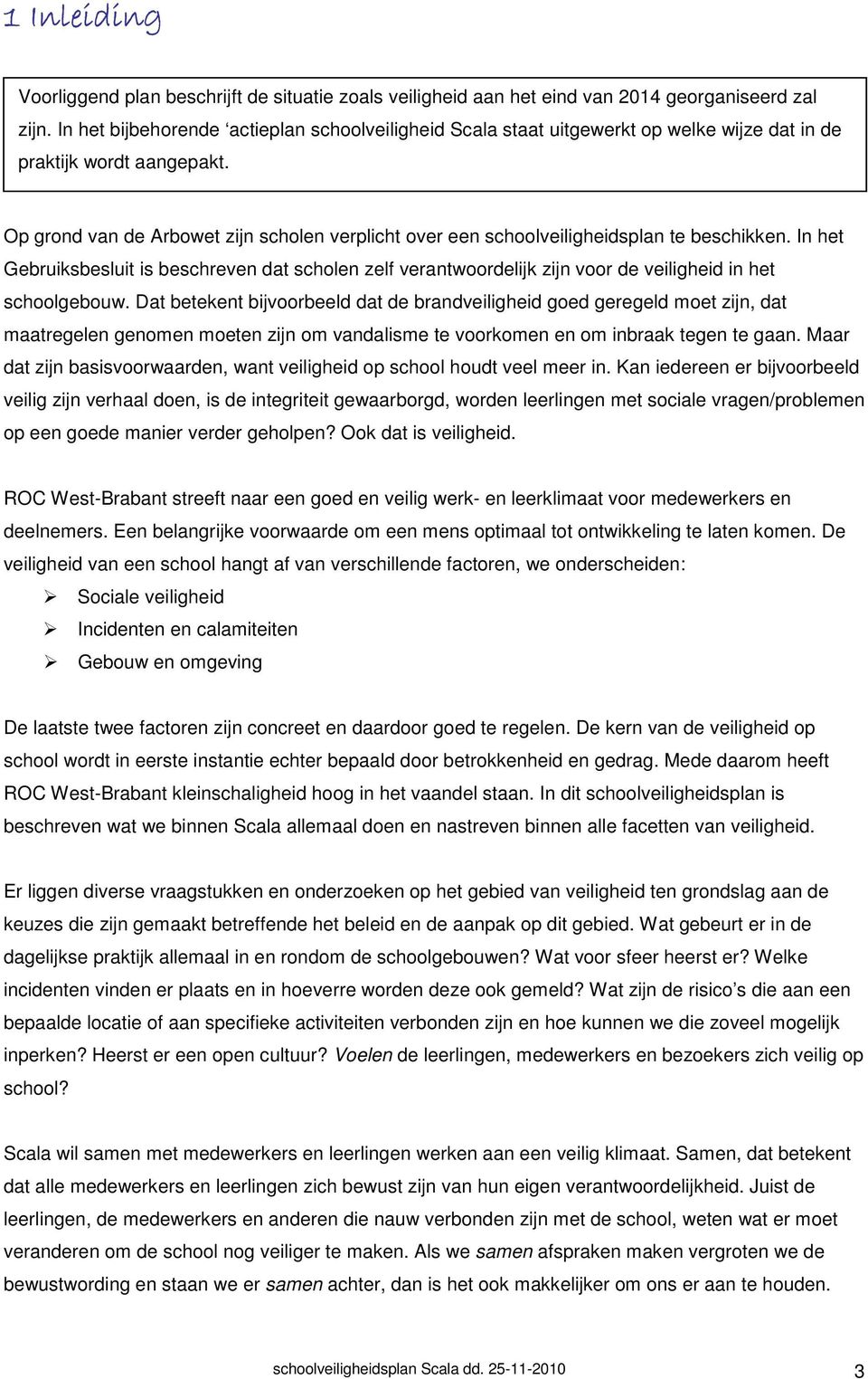 Op grond van de Arbowet zijn scholen verplicht over een schoolveiligheidsplan te beschikken.