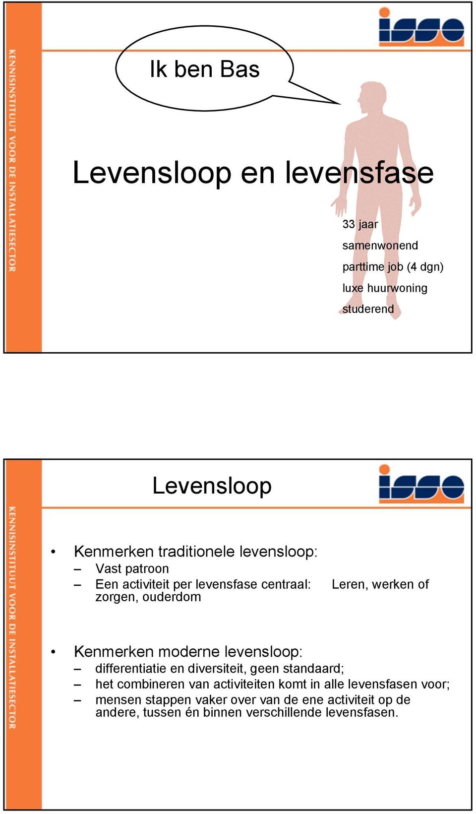 of Kenmerken moderne levensloop: differentiatie en diversiteit, geen standaard; het combineren van activiteiten komt in