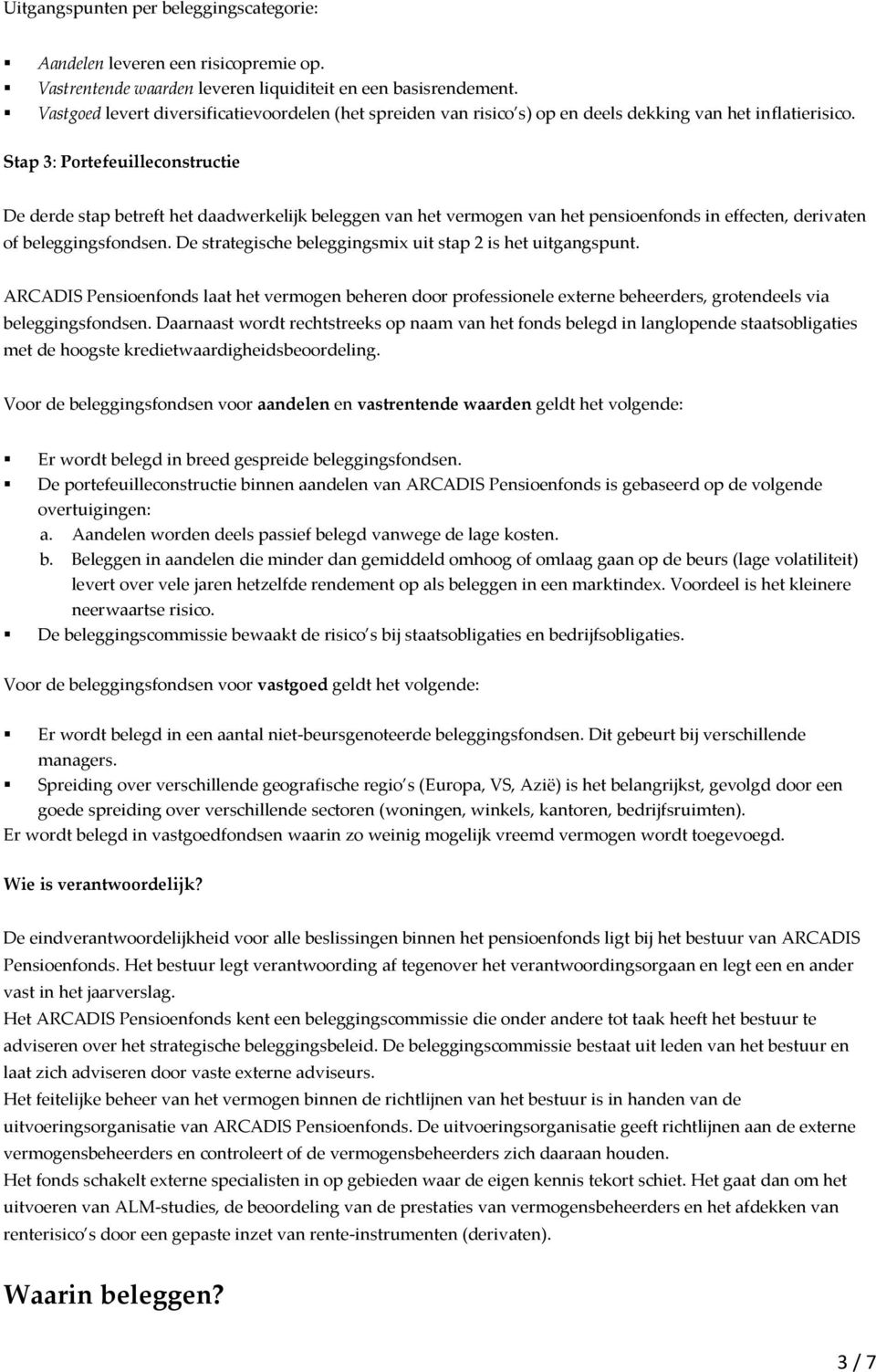 Stap 3: Portefeuilleconstructie De derde stap betreft het daadwerkelijk beleggen van het vermogen van het pensioenfonds in effecten, derivaten of beleggingsfondsen.