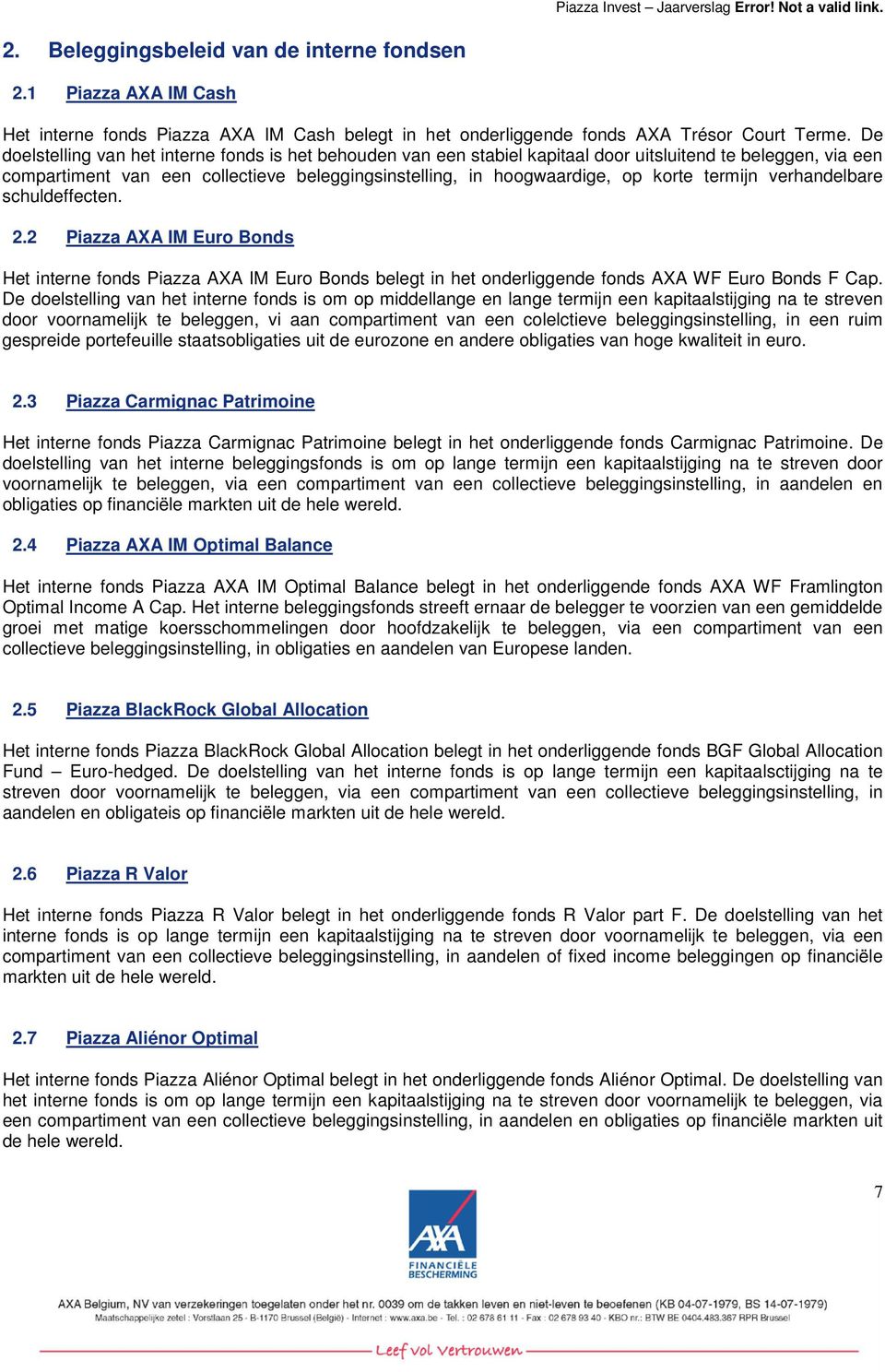 termijn verhandelbare schuldeffecten. 2.2 Piazza AXA IM Euro Bonds Het interne fonds Piazza AXA IM Euro Bonds belegt in het onderliggende fonds AXA WF Euro Bonds F Cap.