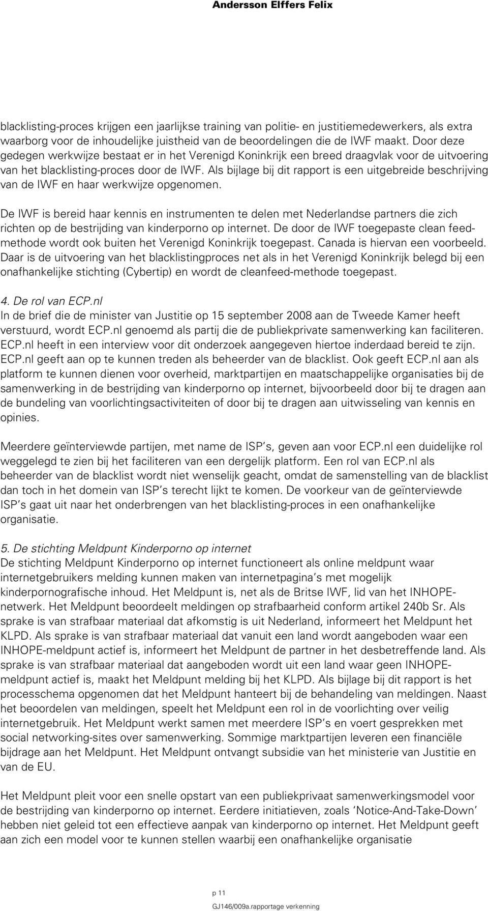 Als bijlage bij dit rapport is een uitgebreide beschrijving van de IWF en haar werkwijze opgenomen.