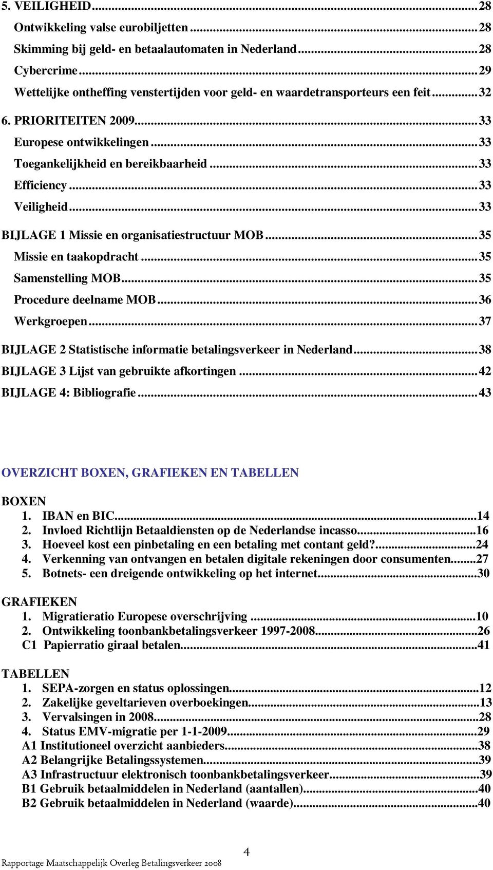 ..33 Veiligheid...33 BIJLAGE 1 Missie en organisatiestructuur MOB...35 Missie en taakopdracht...35 Samenstelling MOB...35 Procedure deelname MOB...36 Werkgroepen.